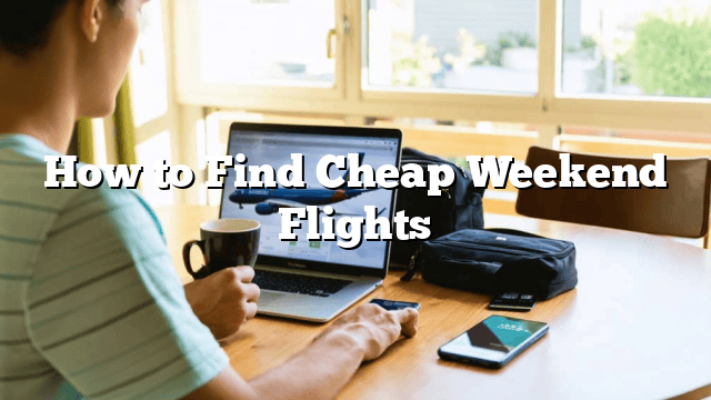 How to Find Cheap Weekend Flights