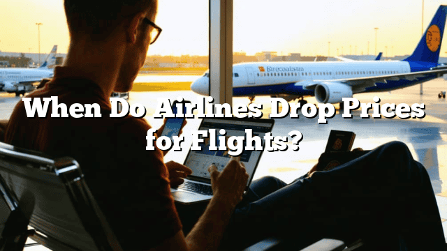 When Do Airlines Drop Prices for Flights?